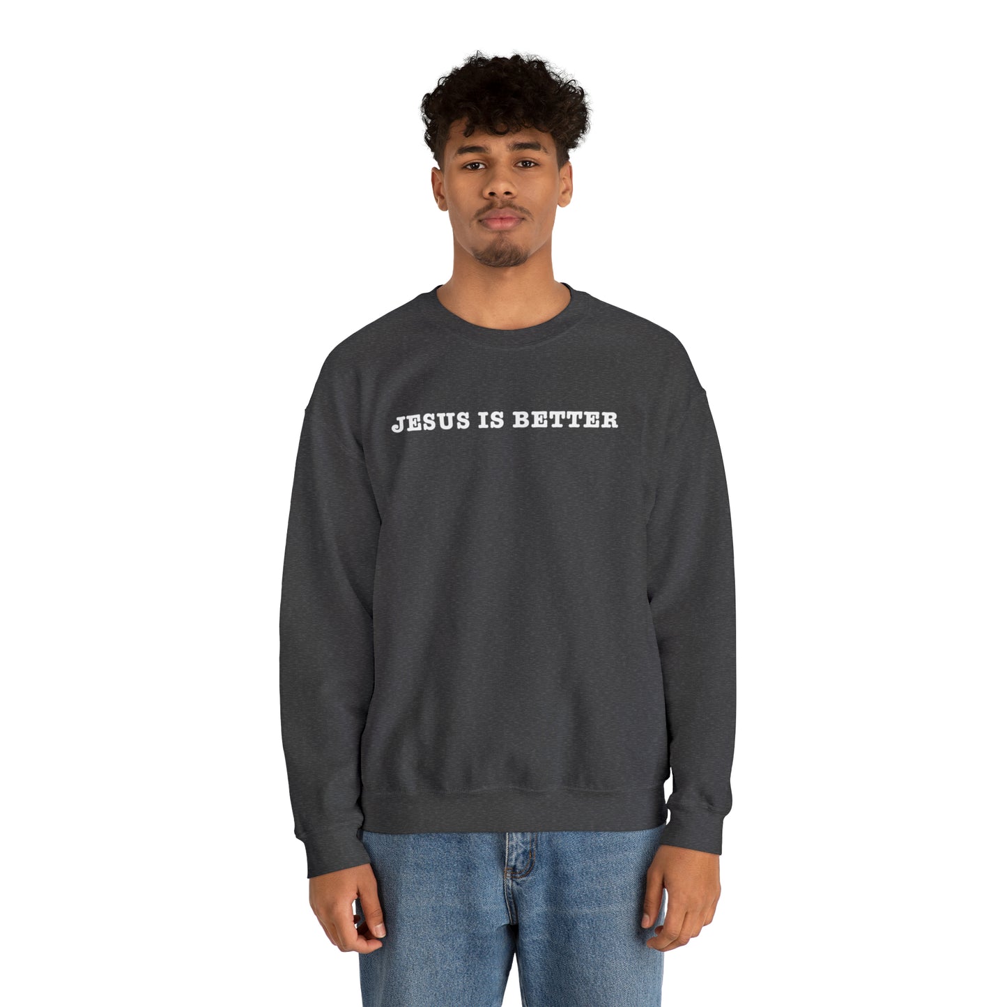 Jesus Is Better Sweatshirt