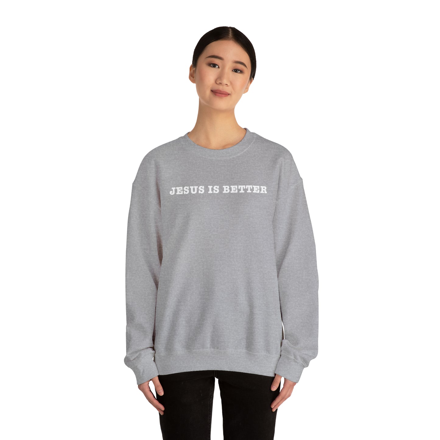 Jesus Is Better Sweatshirt