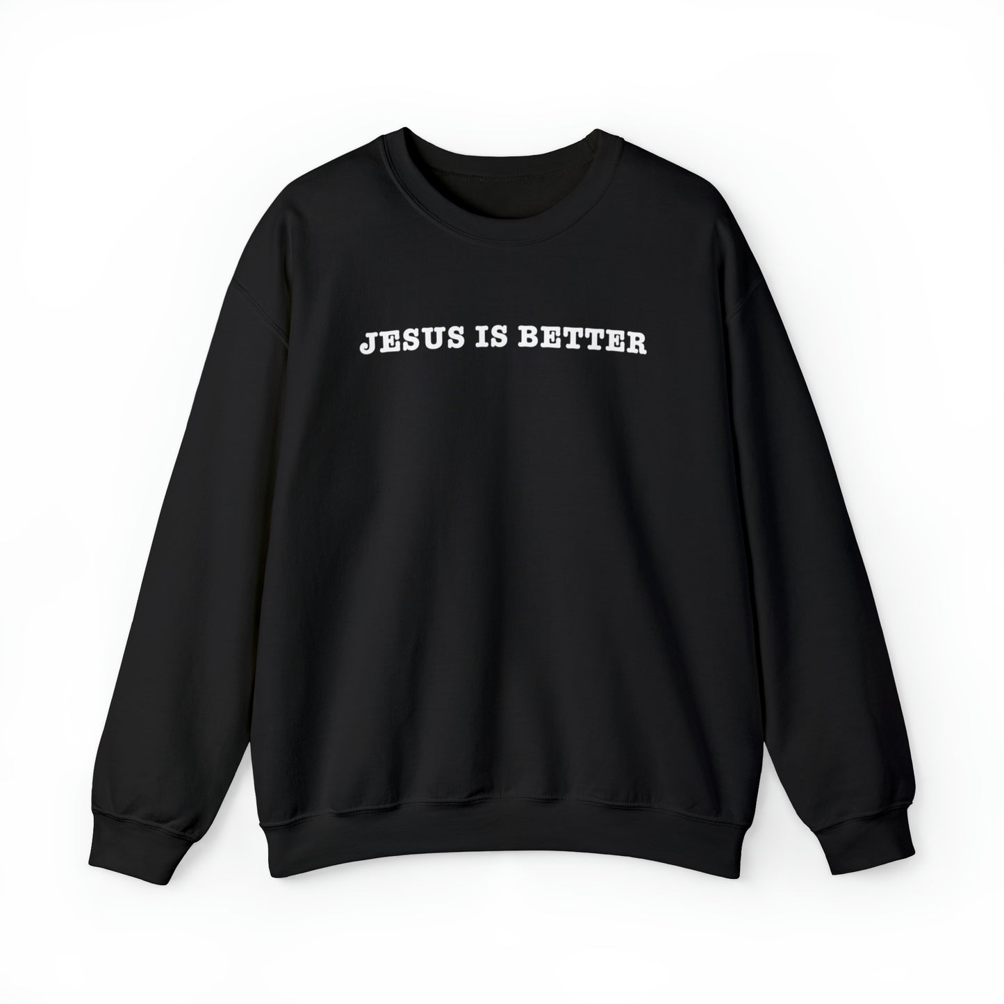 Jesus Is Better Sweatshirt