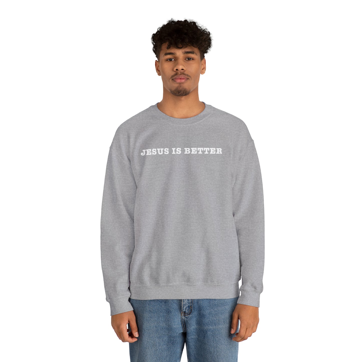 Jesus Is Better Sweatshirt