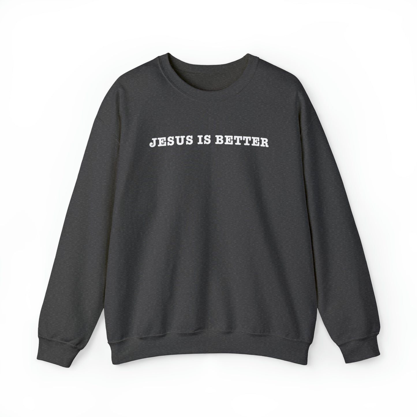 Jesus Is Better Sweatshirt