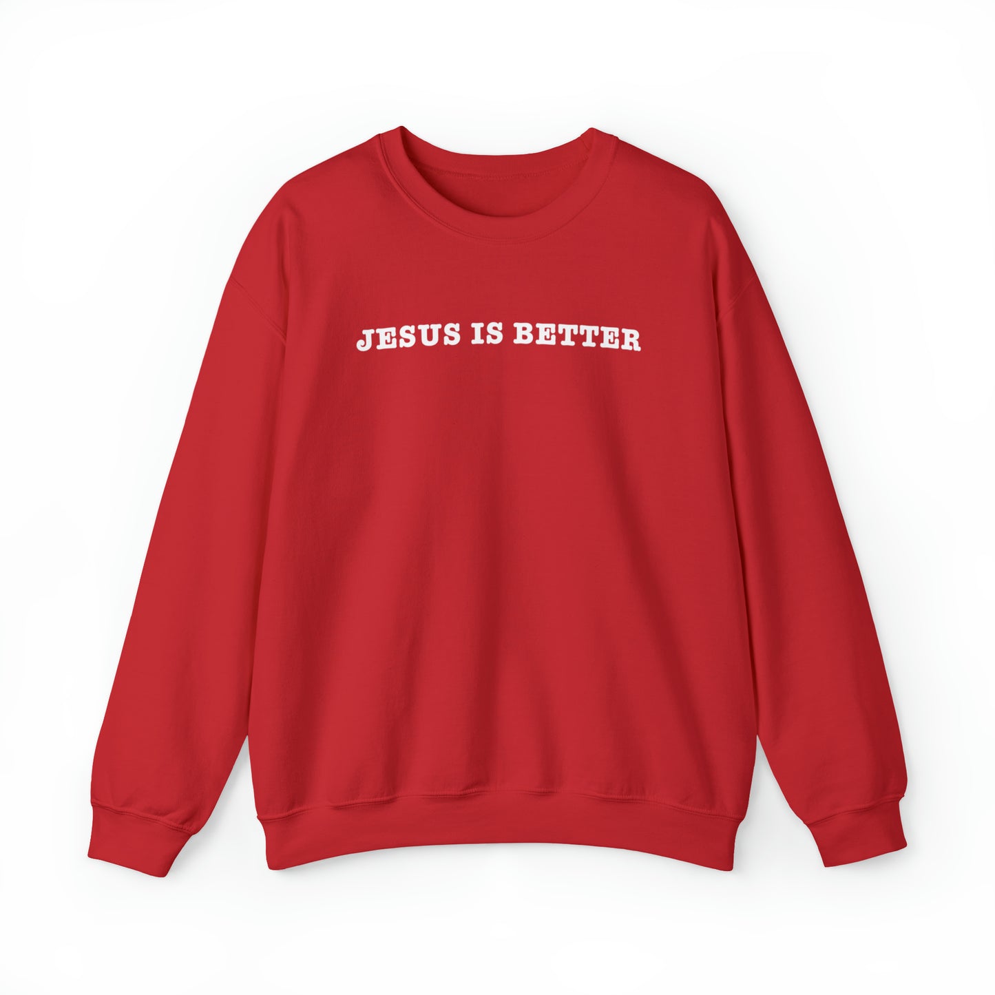 Jesus Is Better Sweatshirt