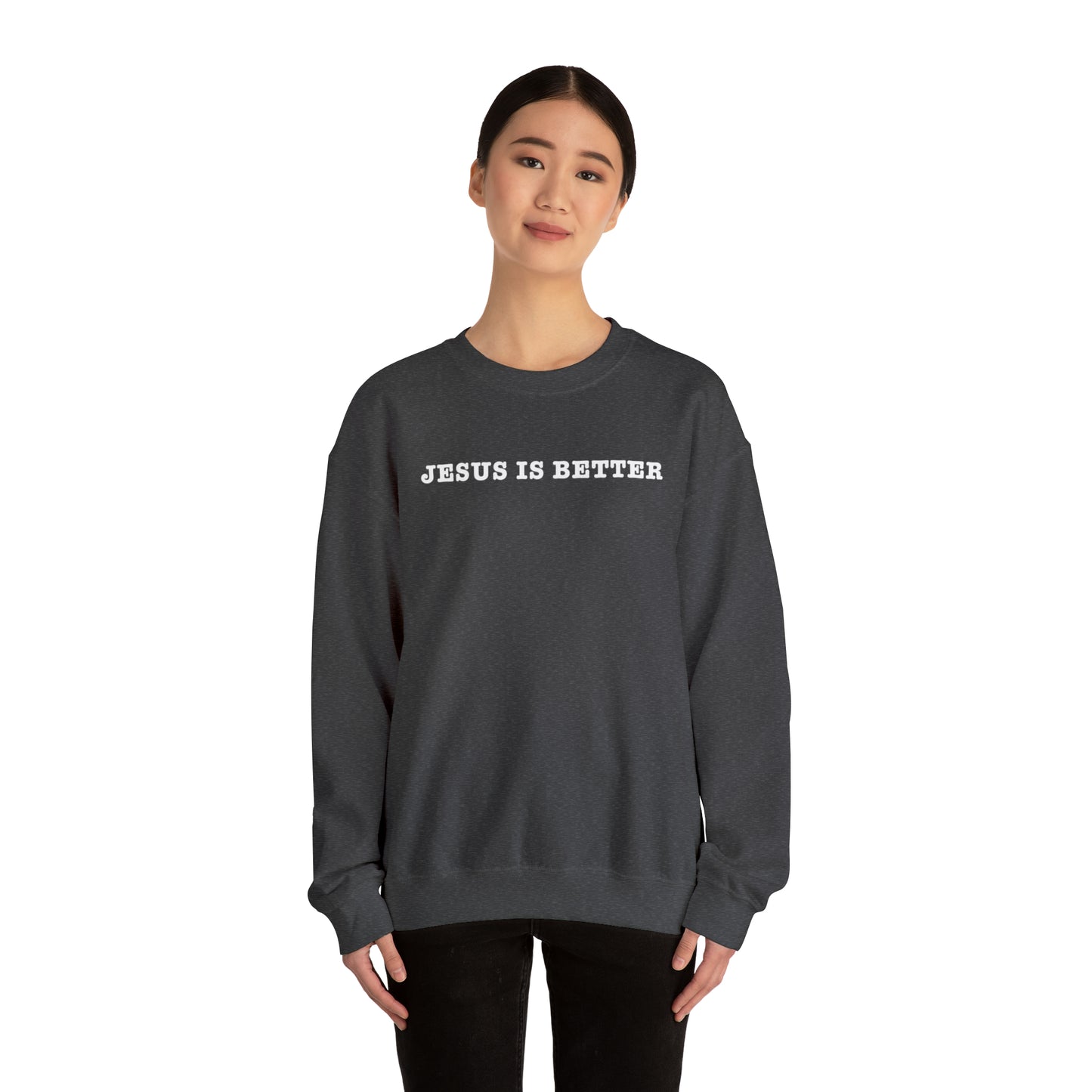 Jesus Is Better Sweatshirt