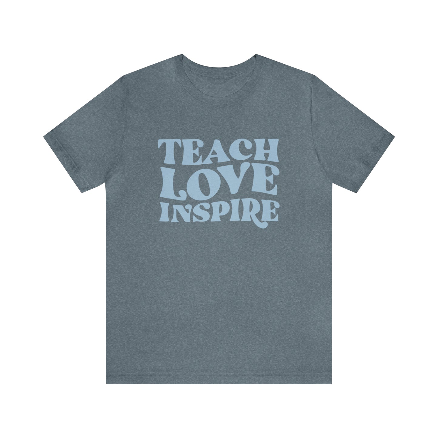 Teach Love Inspire Tee