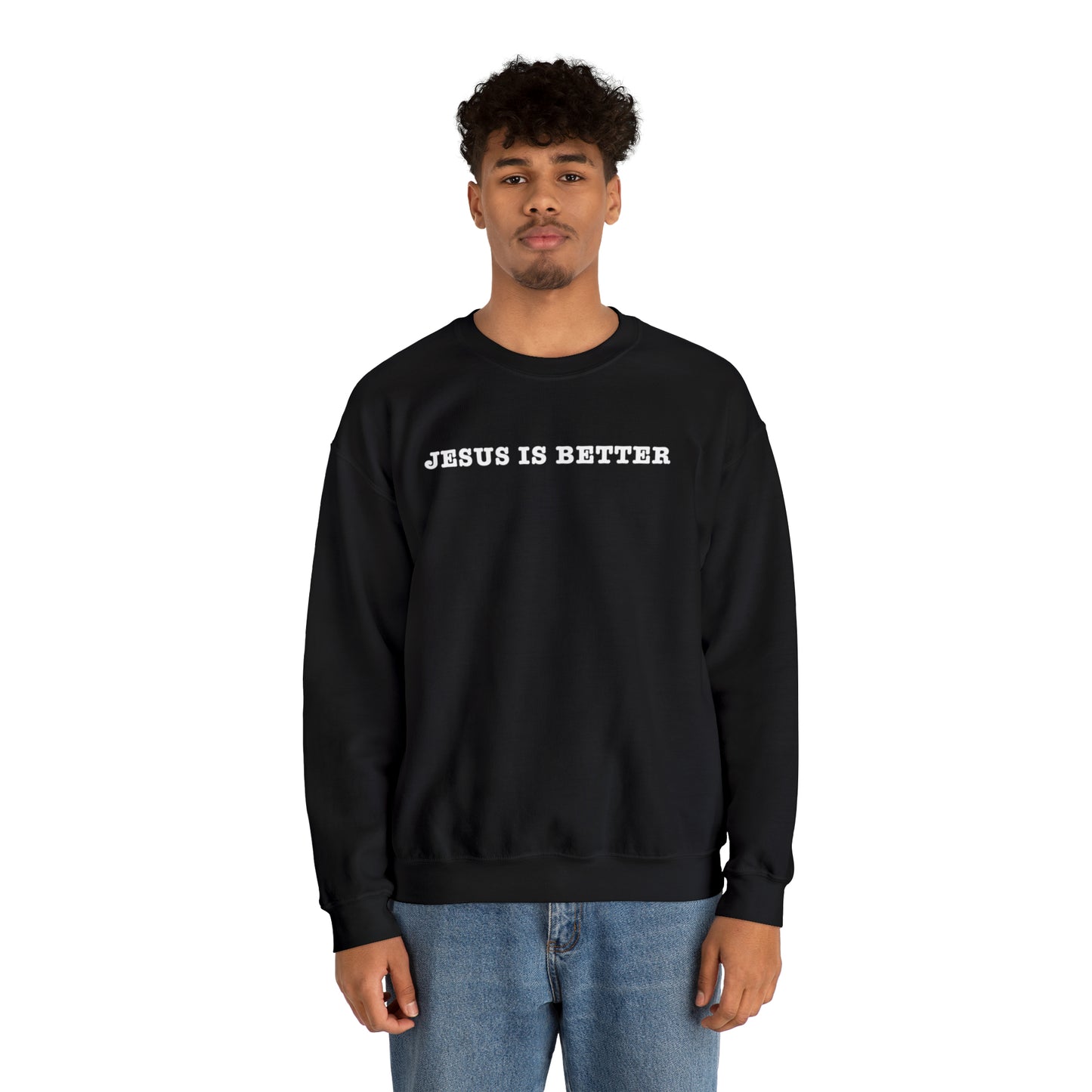 Jesus Is Better Sweatshirt