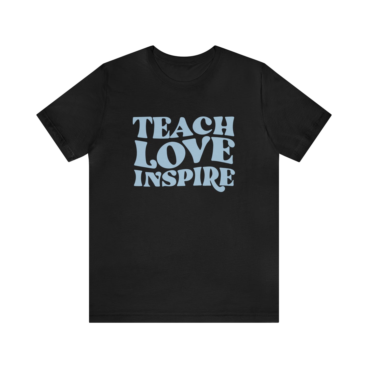 Teach Love Inspire Tee