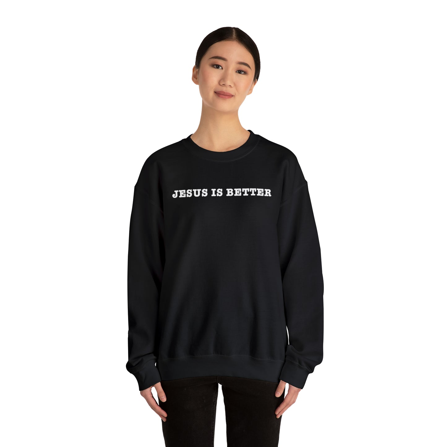 Jesus Is Better Sweatshirt